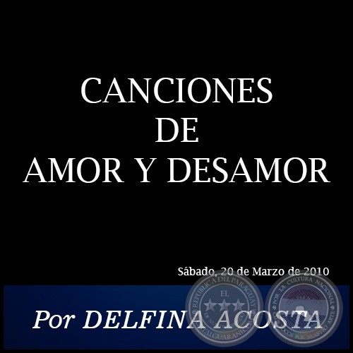 CANCIONES DE AMOR Y DESAMOR - Por DELFINA ACOSTA -  Sábado, 20 de Marzo de 2010   